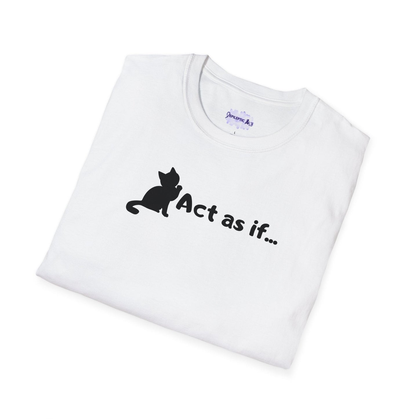 Act As If Unisex Softstyle T-Shirt