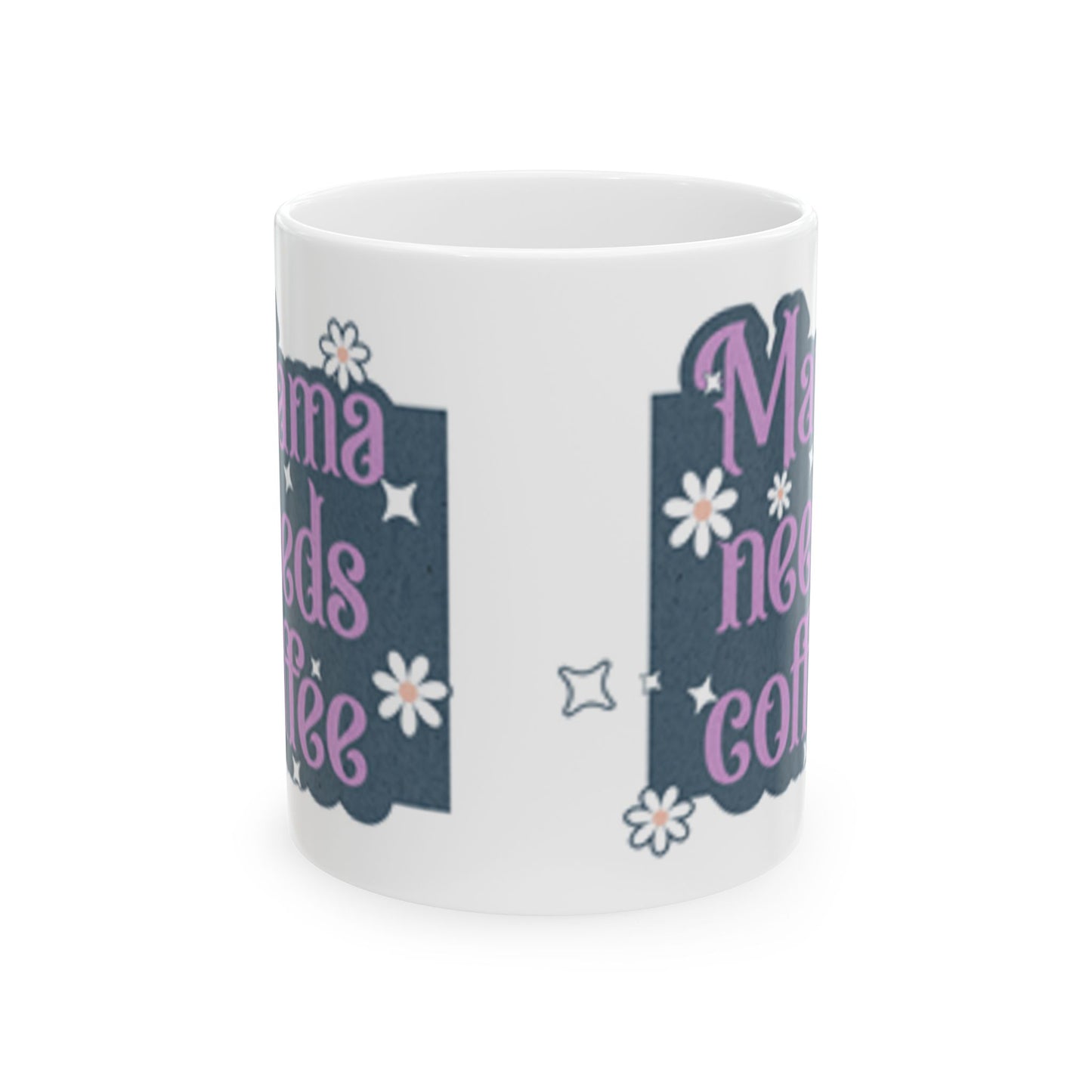 Mama Needs Coffee Ceramic Mug, Perfect Gift for Moms, Funny Coffee Cup, Mother's Day Gift, 11oz or 15oz