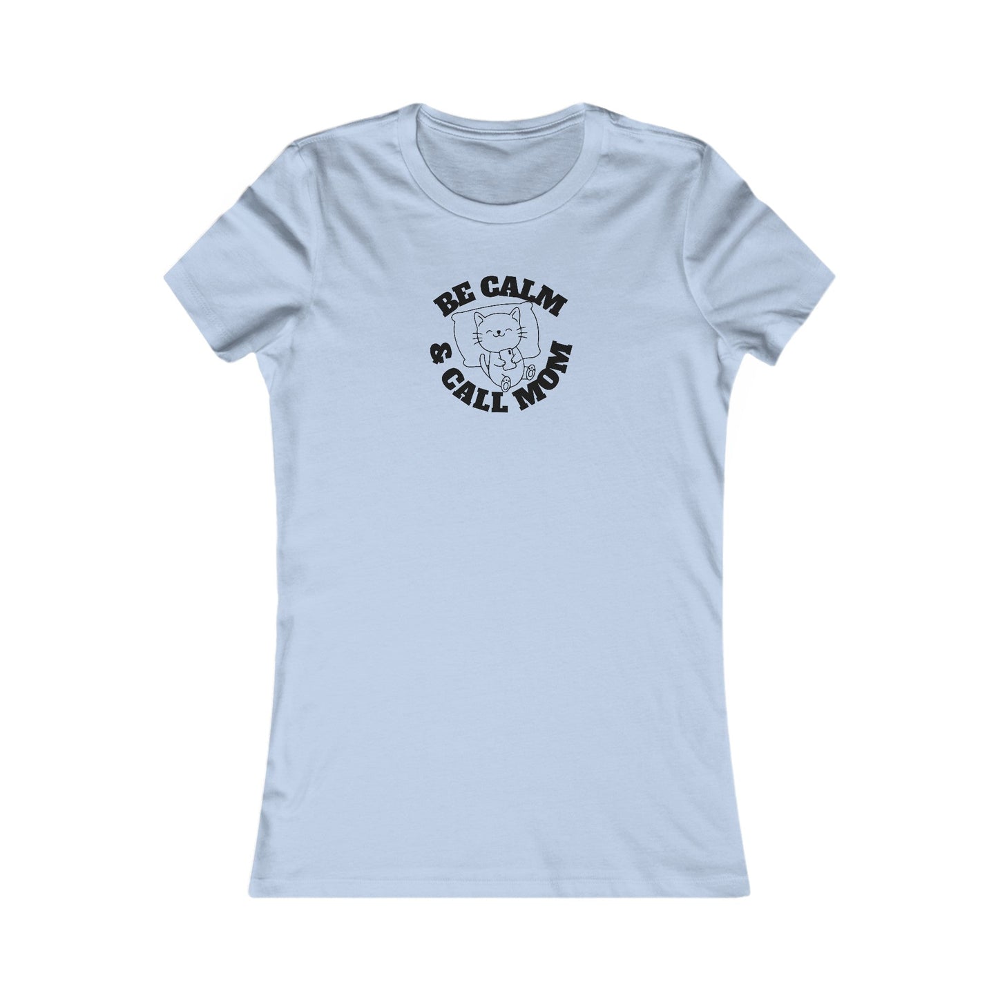 Be Calm Call Mom Women's Favorite Tee
