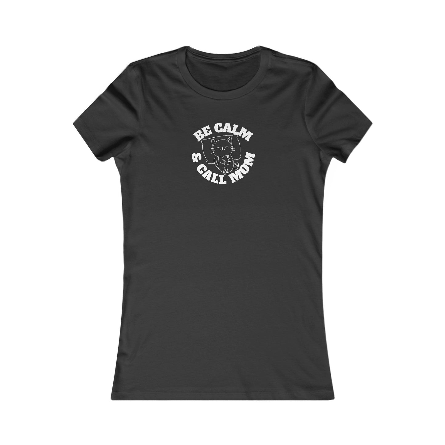 Be Calm Call Mom Women's Favorite Tee