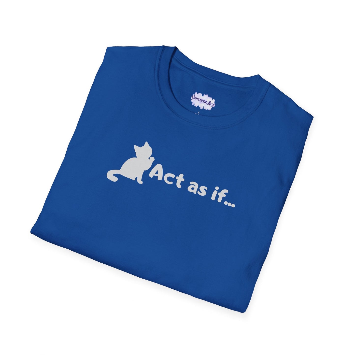 Act As If Unisex Softstyle T-Shirt