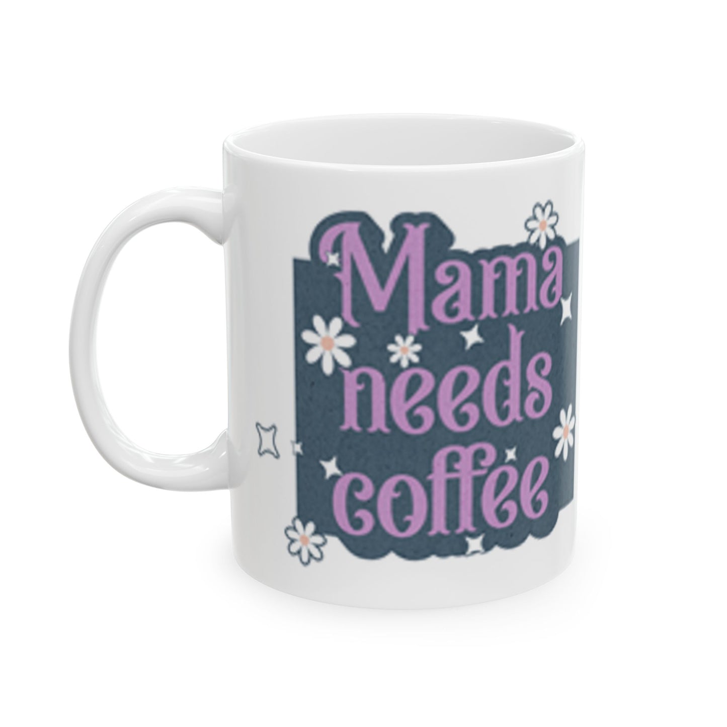 Mama Needs Coffee Ceramic Mug, 11oz - Gift for Moms, Coffee Lovers, Mother's Day, Birthday Present, Funny Quote Mug