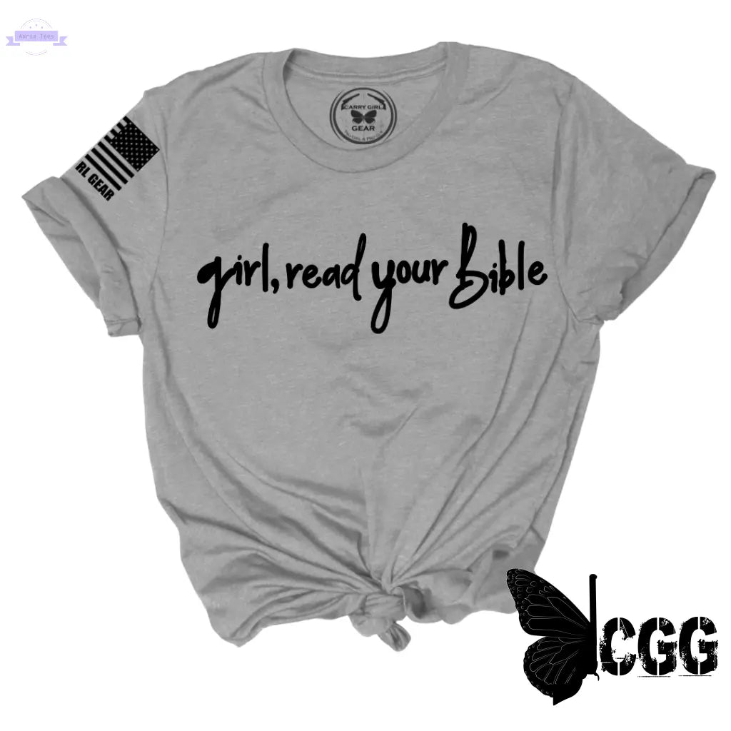GIRL, READ YOUR BIBLE Tee Carry Girl Gear Aaria Tees