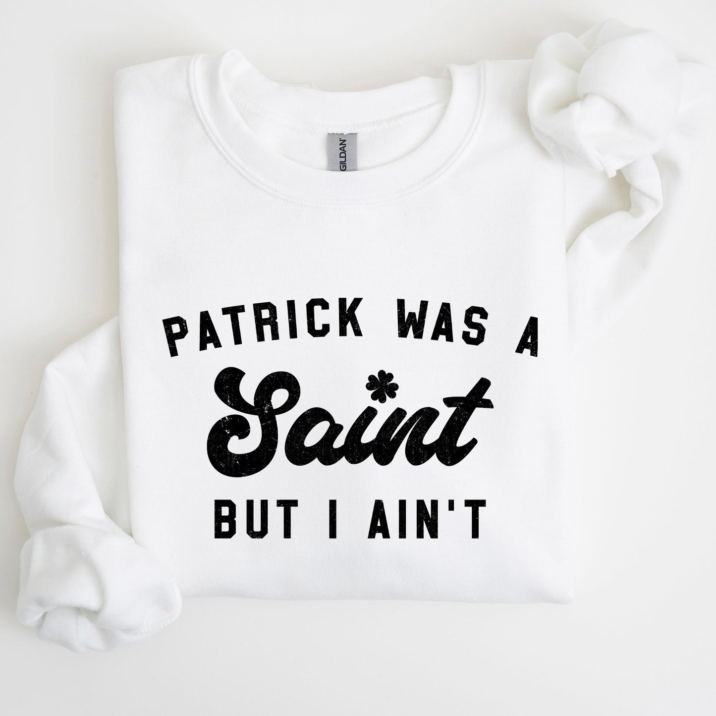 Patrick Was A Saint, Funny, St Patrick's Day Sweatshirt