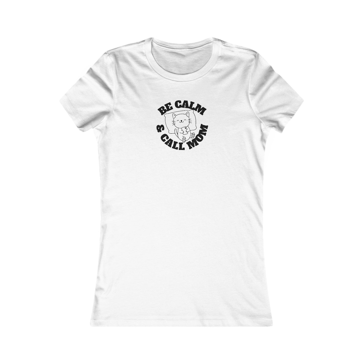 Be Calm Call Mom Women's Favorite Tee