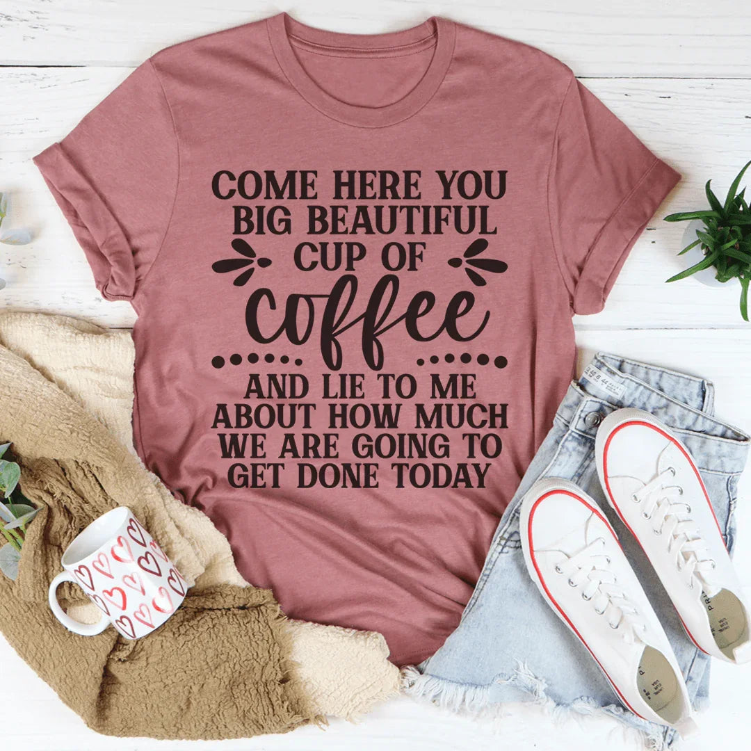 Big Beautiful Cup Of Coffee Tee