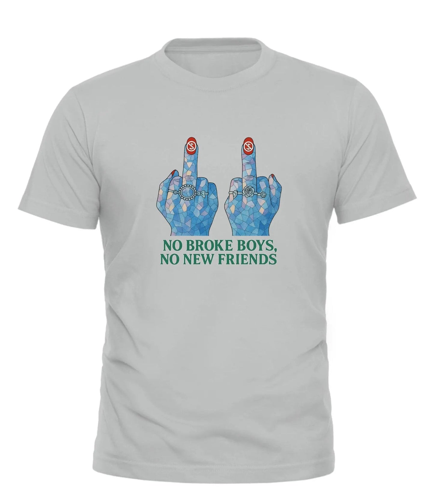 NO BROKE BOYS, NO NEW FRIENDS T-SHIRT