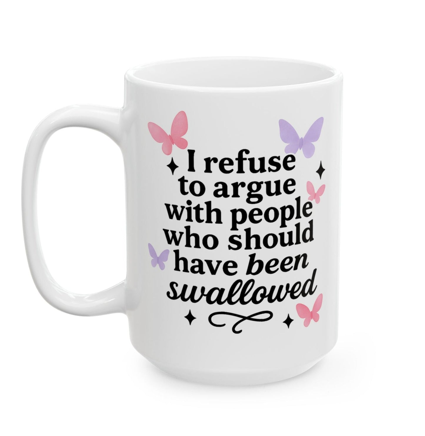 I Refuse To Argue With People Who Should Have Been Swallowed Mug
