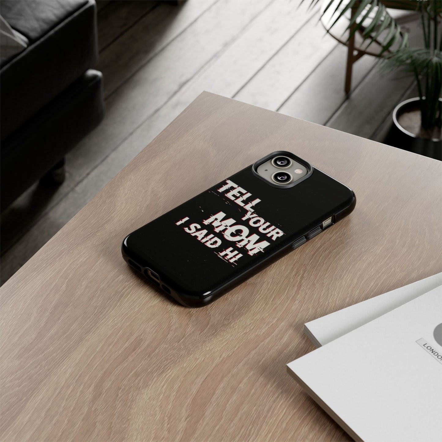 Tell Your Mom I Said Hi Tough Phone Case