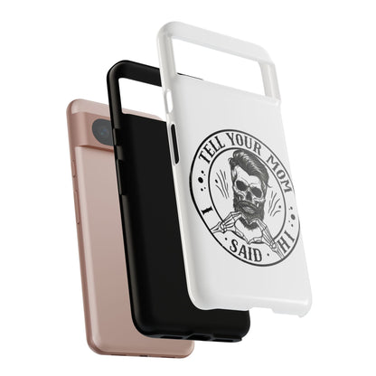 "Tell Your Mom I Said Hi" Skull Tough Phone Case