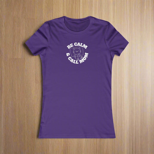 Be Calm Call Mom Women's Favorite Tee