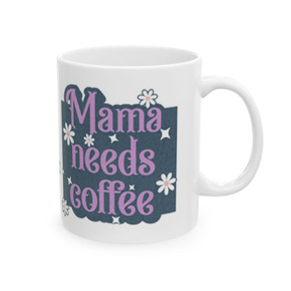 Mama Needs Coffee Ceramic Mug, 11oz - Gift for Moms, Coffee Lovers, Mother's Day, Birthday Present, Funny Quote Mug