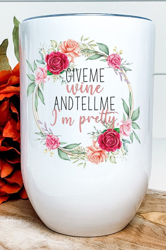 Give Me Wine Tell Me I'm Pretty Wine Tumbler Cali Boutique