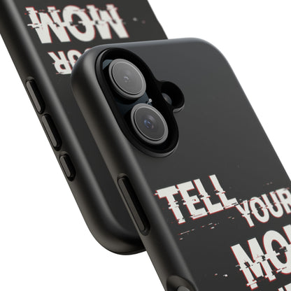 Tell Your Mom I Said Hi Tough Phone Case