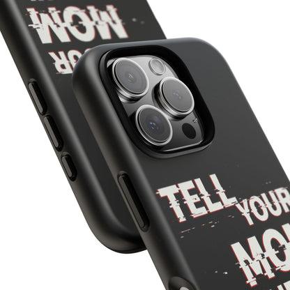 Tell Your Mom I Said Hi Tough Phone Case