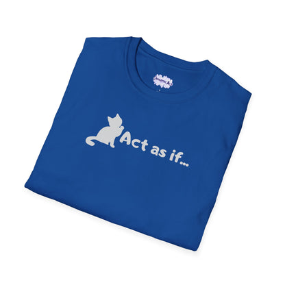 Act As If Unisex Softstyle T-Shirt