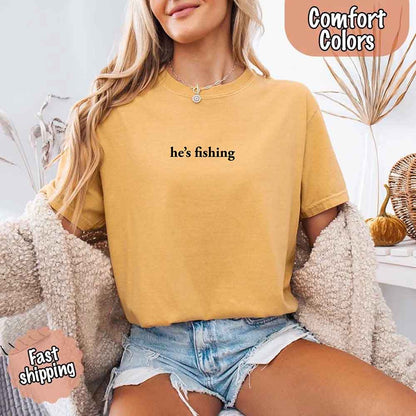 He’s Fishing Comfort Colors Tee – Funny Relaxed Fit Shirt for Women