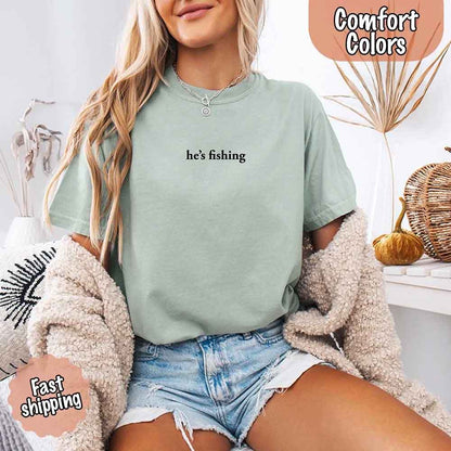 He’s Fishing Comfort Colors Tee – Funny Relaxed Fit Shirt for Women