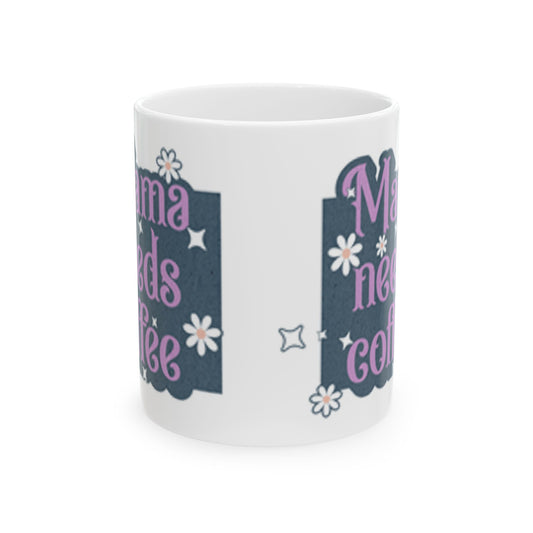 Mama Needs Coffee Ceramic Mug, 11oz - Gift for Moms, Coffee Lovers, Mother's Day, Birthday Present, Funny Quote Mug