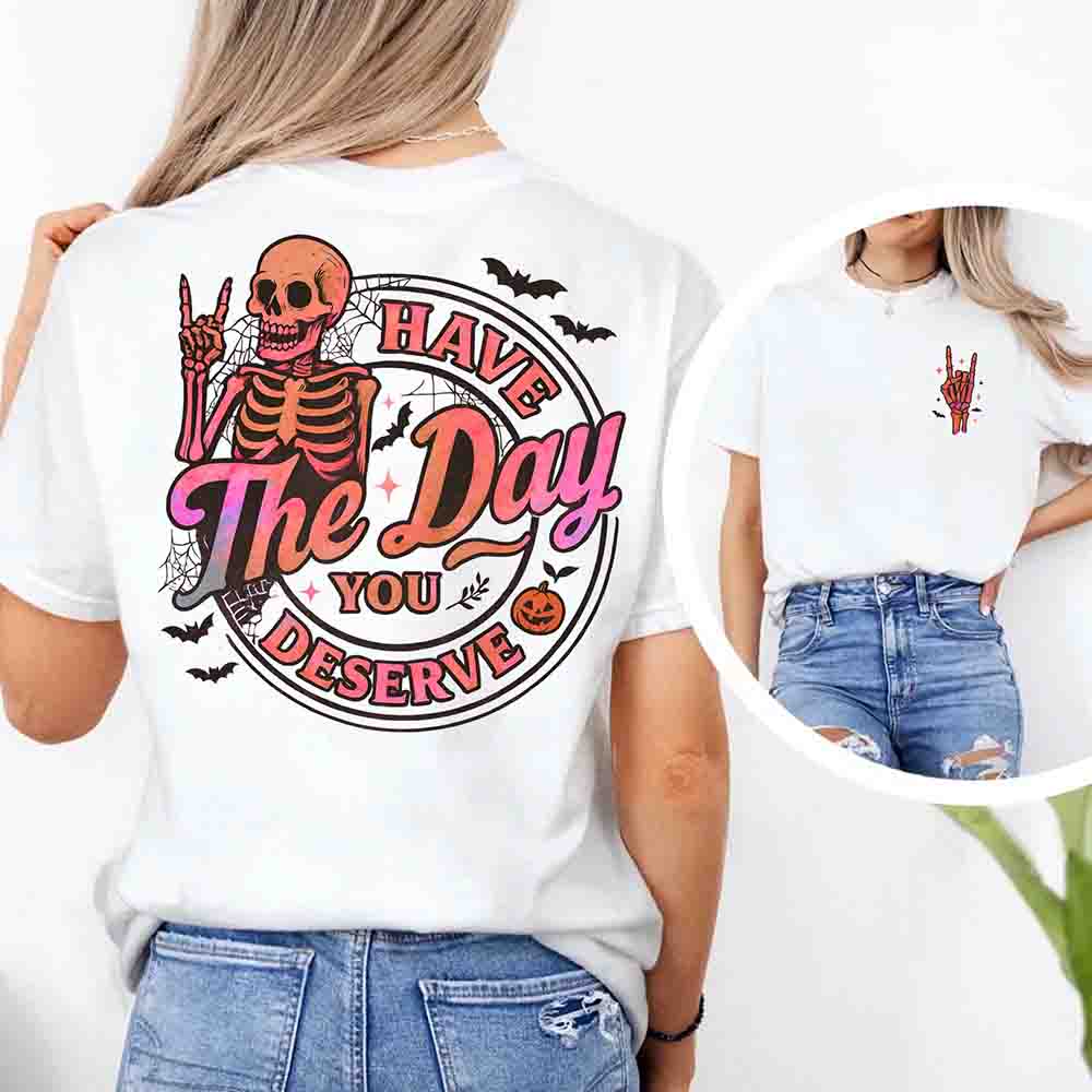 Have The Day You Deserve Shirt – Funny Motivational Quote Tee for Women