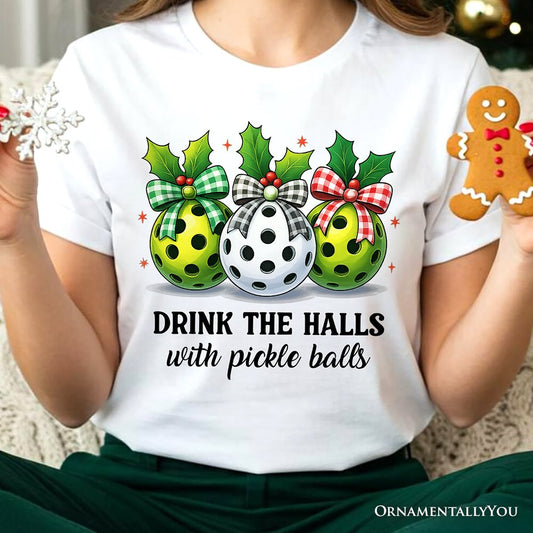 Drink The Halls with Pickle Balls T-Shirt, Funny Christmas Tee