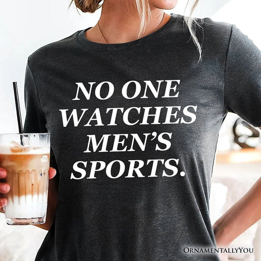 No One Watches Men’s Sports T-Shirt, Bold Viral Equality Tee for Women Athletes