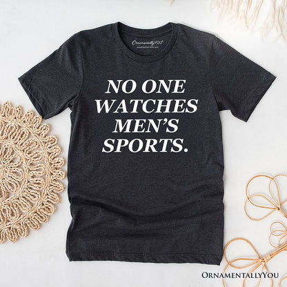 No One Watches Men’s Sports T-Shirt, Bold Viral Equality Tee for Women Athletes