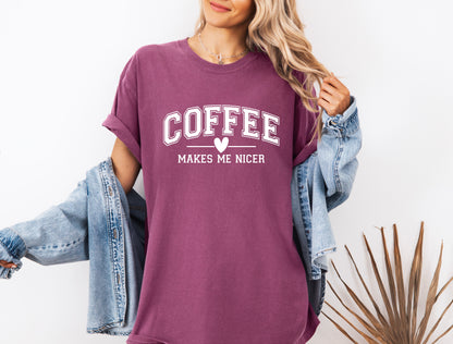 Coffee Makes me Nicer Garment Dyed T Shirt