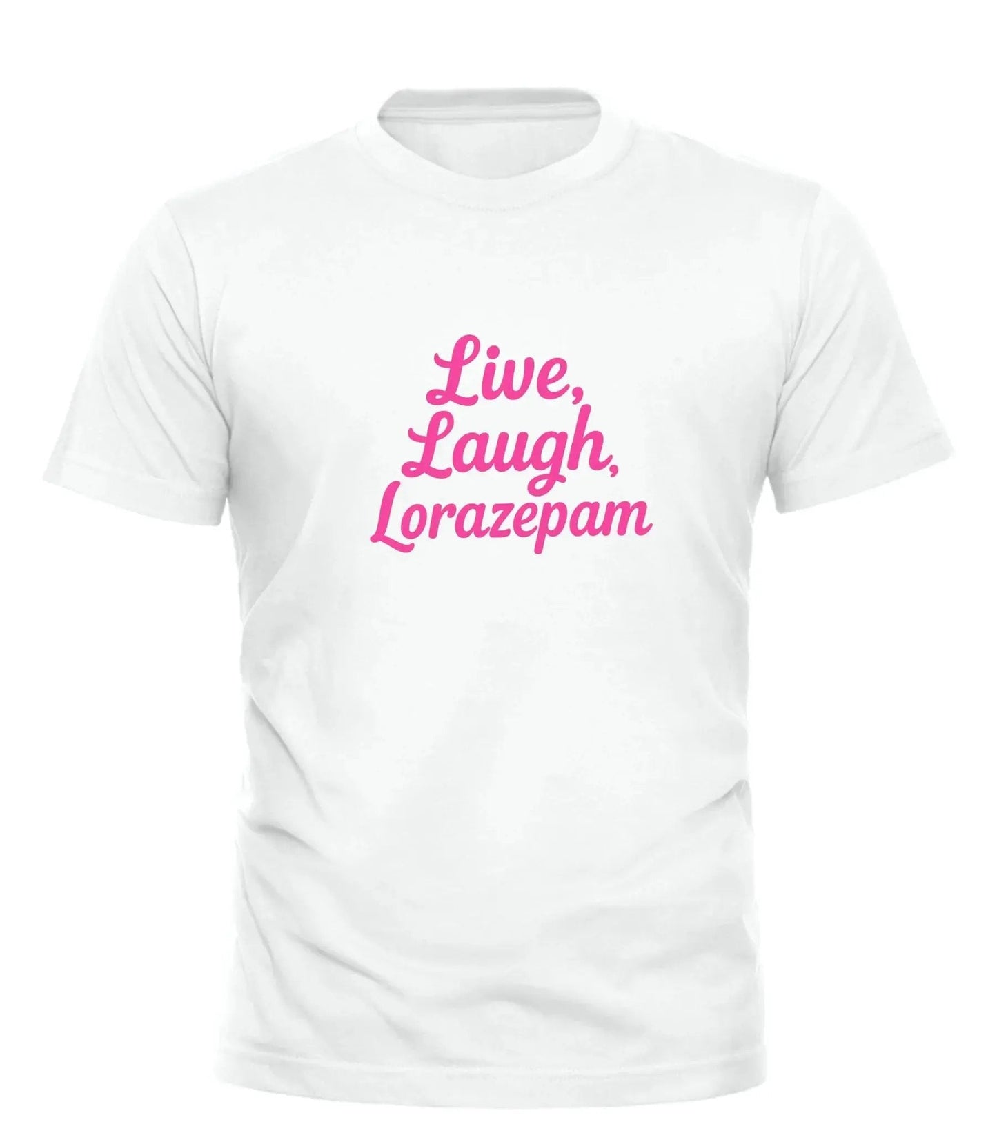 Good Trouble Fashion Live Laugh Lorazepam Tee