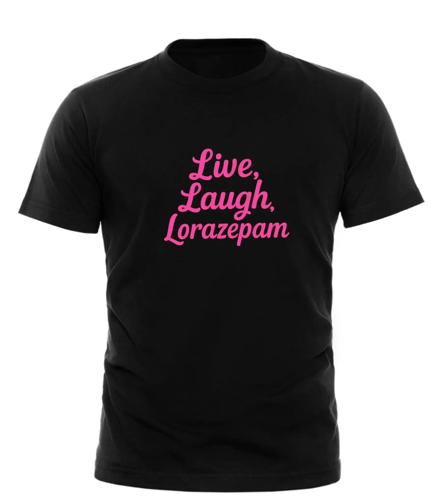 Good Trouble Fashion Live Laugh Lorazepam Tee