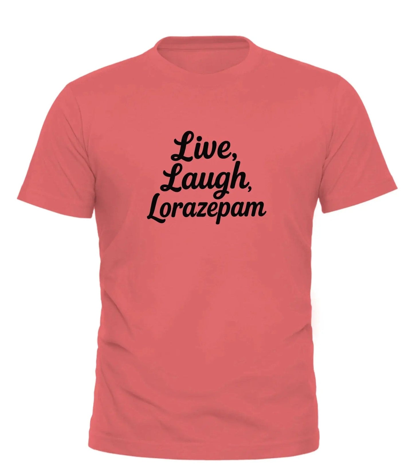 Good Trouble Fashion Live Laugh Lorazepam Tee