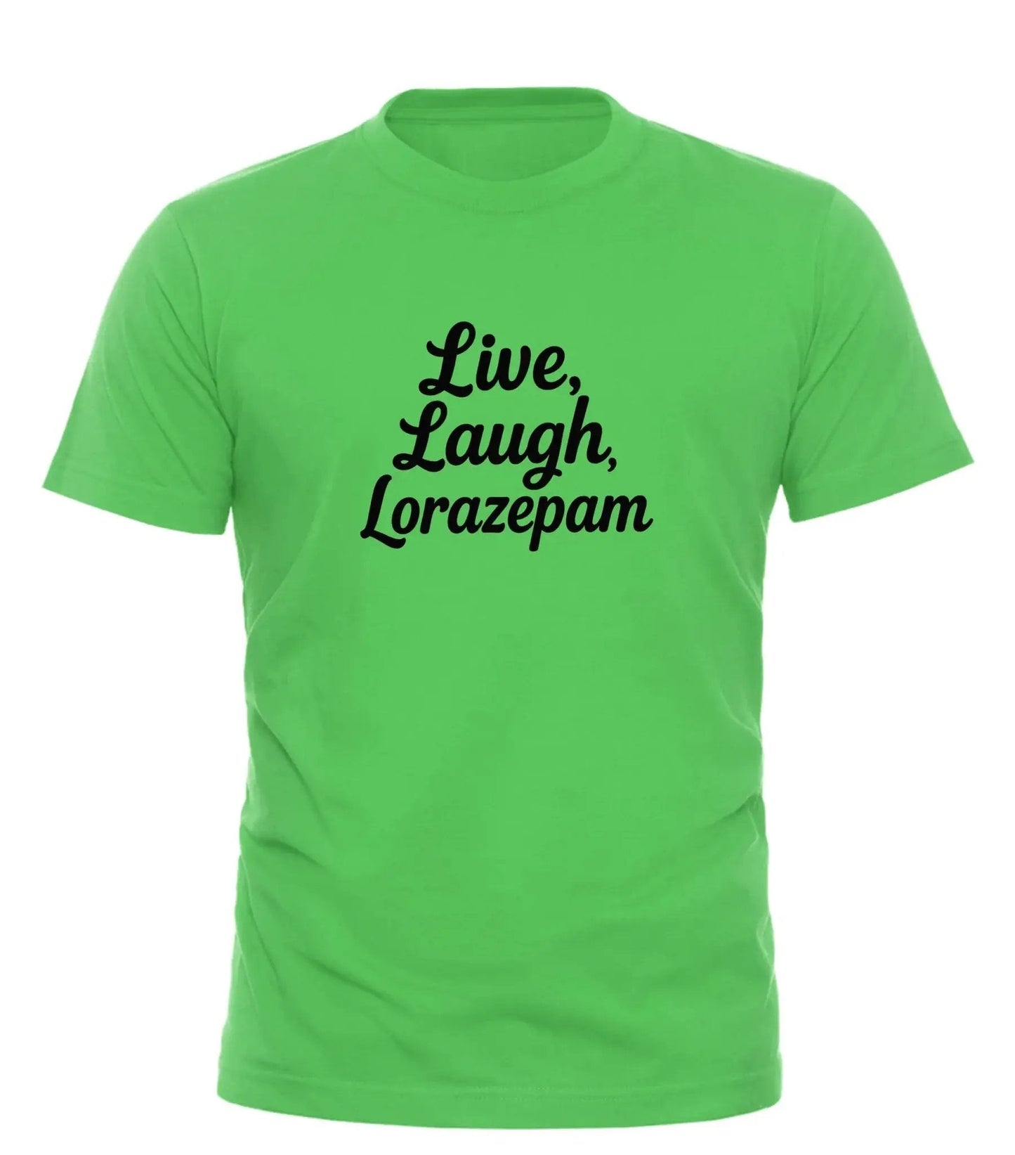 Good Trouble Fashion Live Laugh Lorazepam Tee