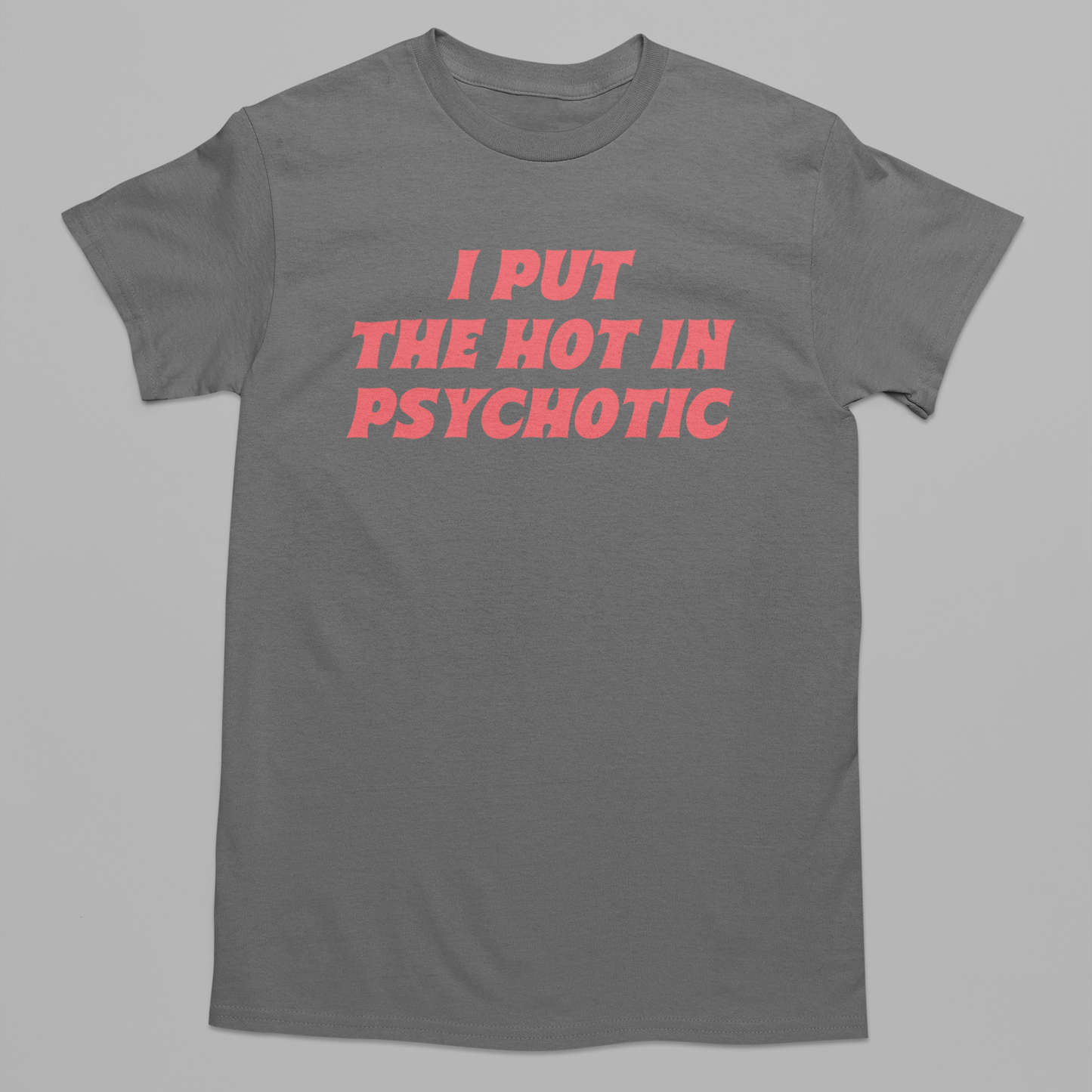 Hot in Psychotic Graphic Tee