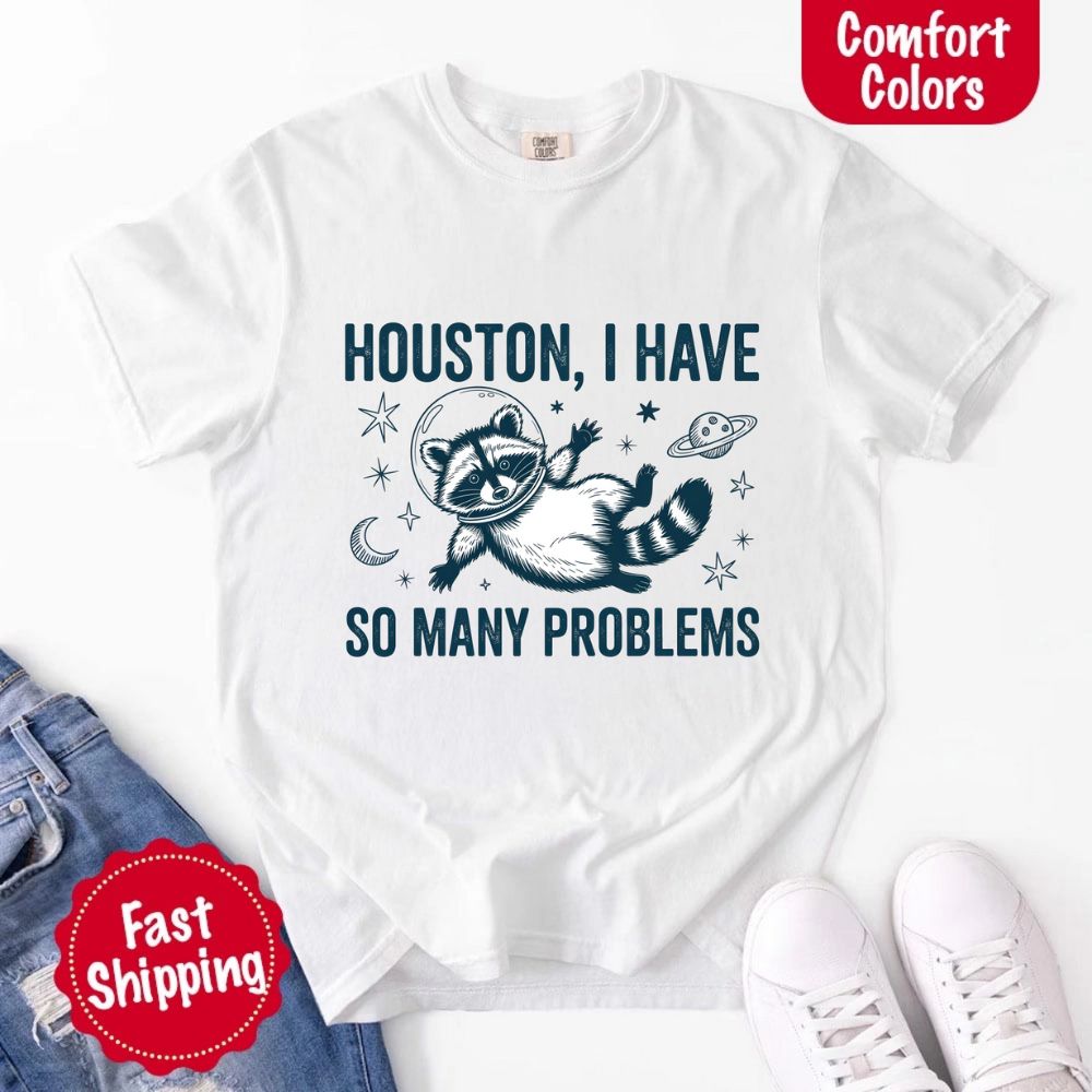 Houston I Have So Many Problems Raccoon Comfort Colors T-Shirts