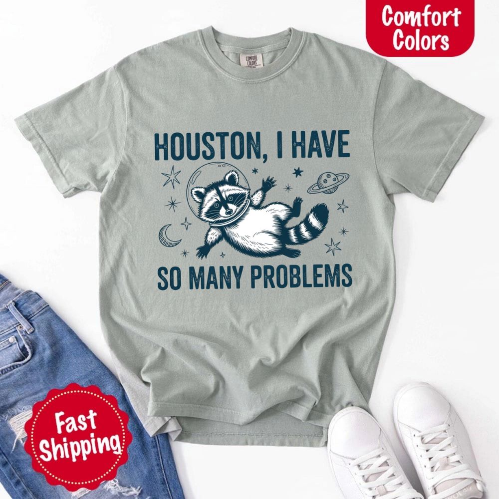 Houston I Have So Many Problems Raccoon Comfort Colors T-Shirts
