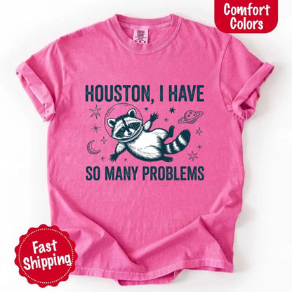 Houston I Have So Many Problems Raccoon Comfort Colors T-Shirts