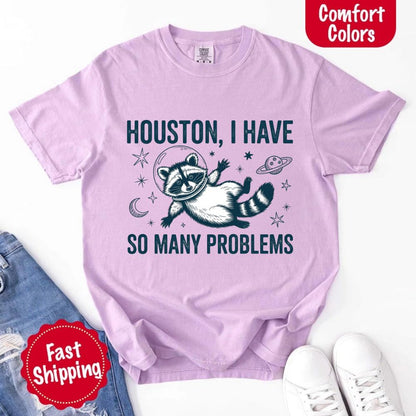 Houston I Have So Many Problems Raccoon Comfort Colors T-Shirts