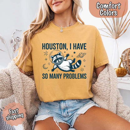 Houston I Have So Many Problems Raccoon Comfort Colors T-Shirts