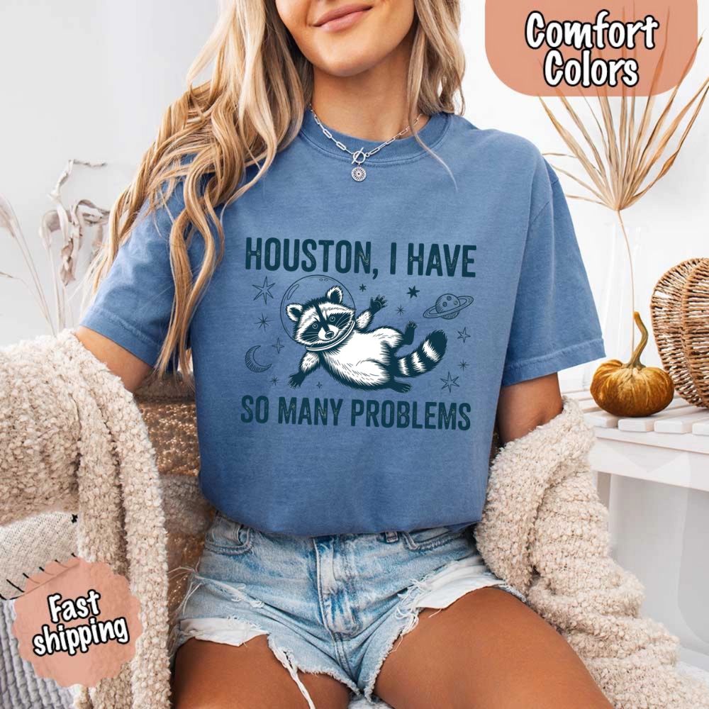 Houston I Have So Many Problems Raccoon Comfort Colors T-Shirts