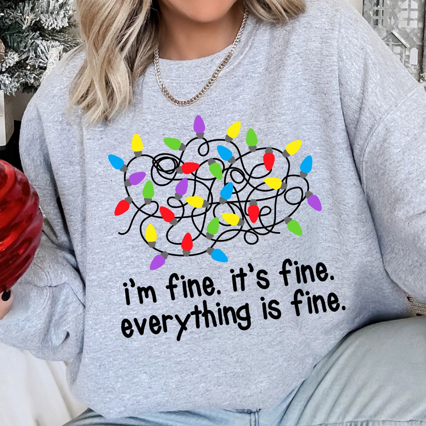 I'm Fine, It's Fine, Everything Is Fine Christmas Sweatshirt