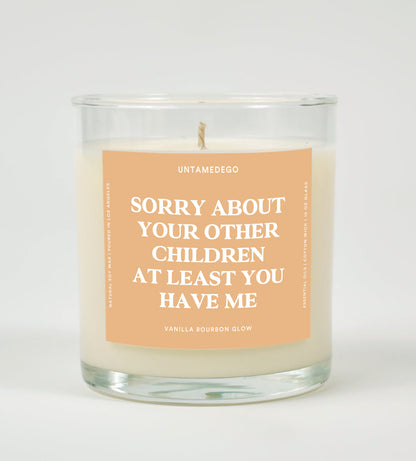 Sorry About Your Other Children At Least You Have Me Glass Candle