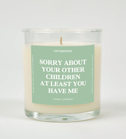 Sorry About Your Other Children At Least You Have Me Glass Candle
