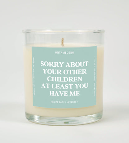 Sorry About Your Other Children At Least You Have Me Glass Candle