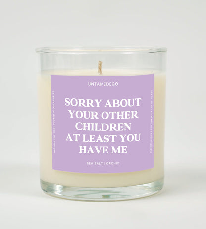 Sorry About Your Other Children At Least You Have Me Glass Candle