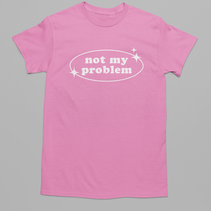 Not My Problem Graphic Tee