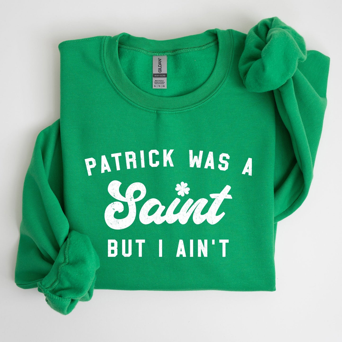 Patrick Was A Saint, Funny, St Patrick's Day Sweatshirt