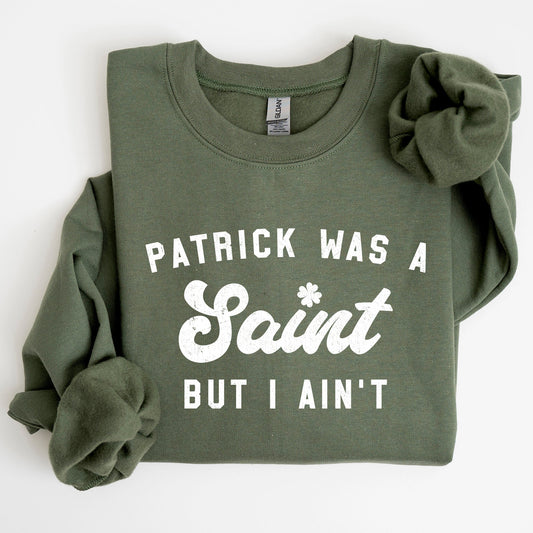 Patrick Was A Saint, Funny, St Patrick's Day Sweatshirt