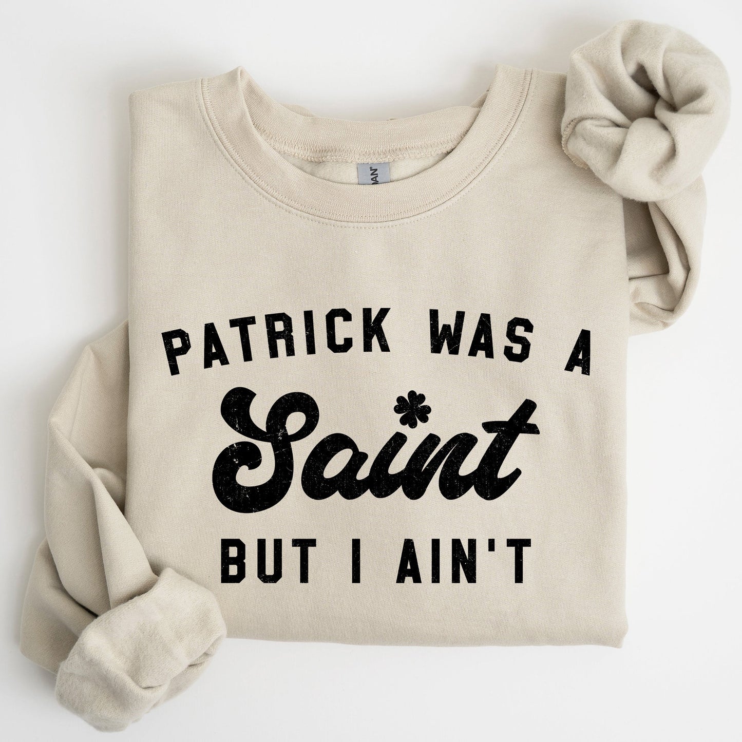 Patrick Was A Saint, Funny, St Patrick's Day Sweatshirt