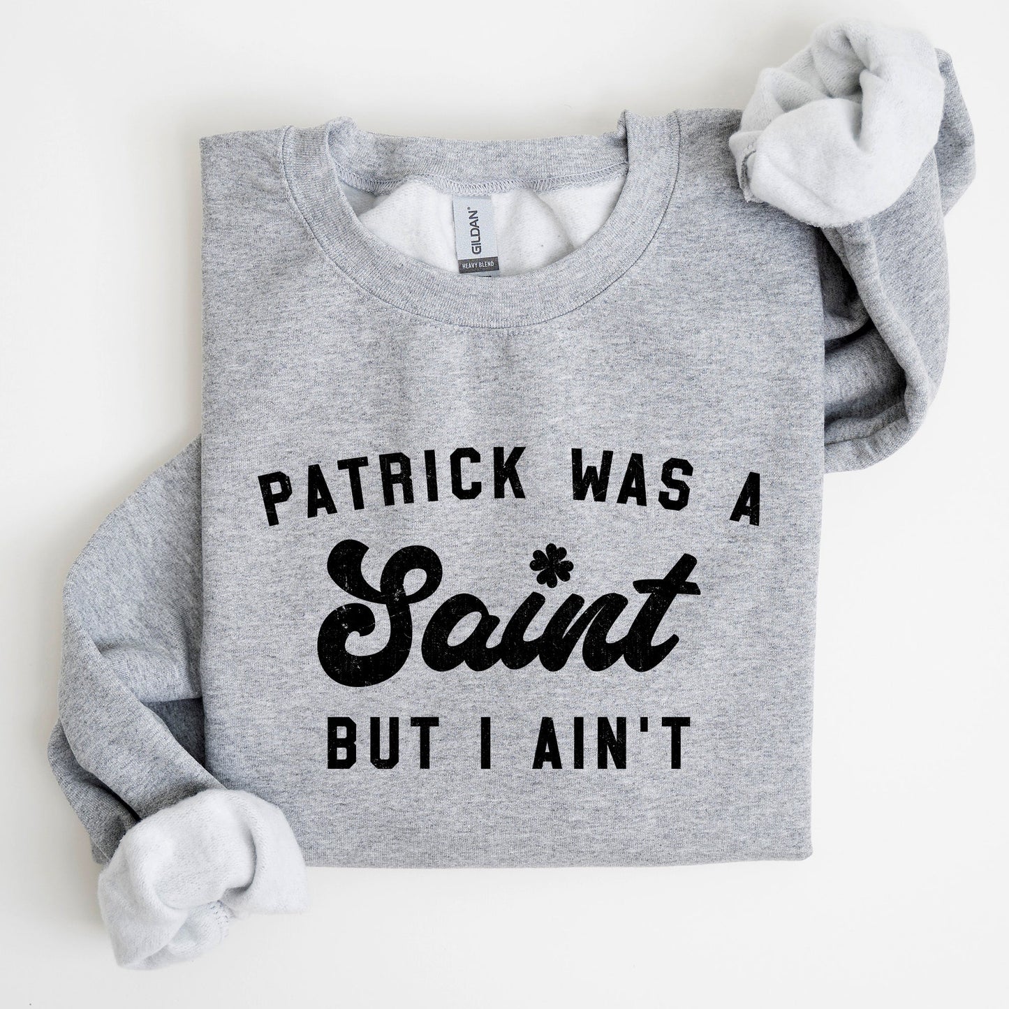Patrick Was A Saint, Funny, St Patrick's Day Sweatshirt