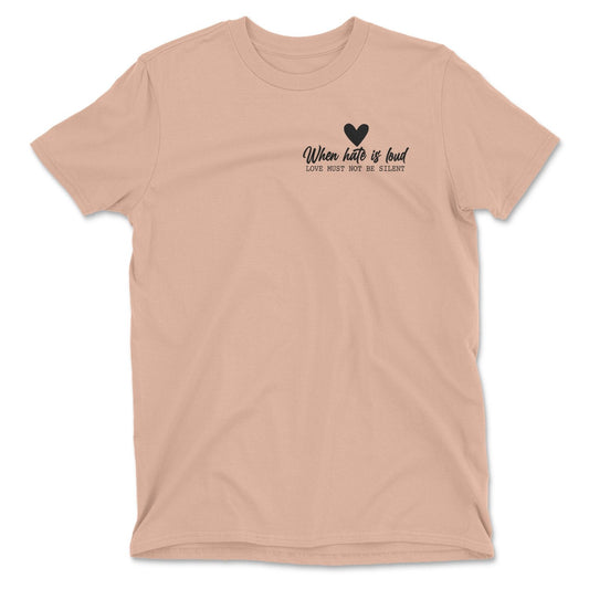 When Hate Is Loud Tee